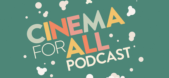 Cinema For All Podcast | Cinema for All